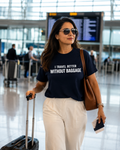 I Travel Better Without Baggage